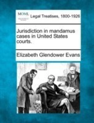 Jurisdiction in Mandamus Cases in United States Courts.(English, Paperback, Evans Elizabeth Glendower)