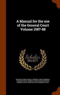 A Manual for the use of the General Court Volume 1987-88(English, Hardcover, Stowe William)
