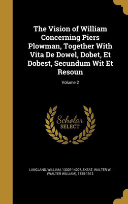 The Vision of William Concerning Piers Plowman, Together With Vita De Dowel, Dobet, Et Dobest, Secundum Wit Et Resoun; Volume 2(English, Hardcover, unknown)
