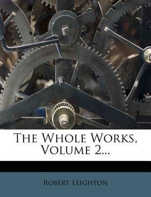 The Whole Works, Volume 2...(English, Paperback, Leighton Robert Dr)