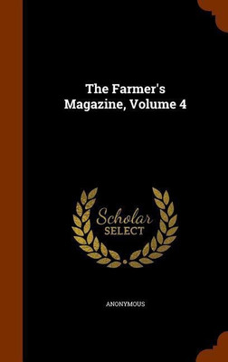 The Farmer's Magazine, Volume 4(English, Hardcover, Anonymous)