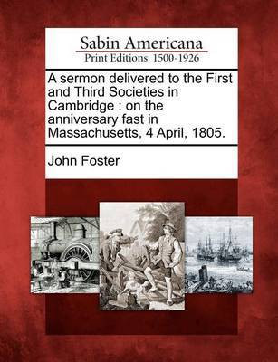 A Sermon Delivered to the First and Third Societies in Cambridge(English, Paperback, Foster John Fellow, Tutor in Philosophy)