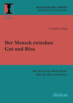 Der Mensch zwischen Gut und B se. Mit Texten von Martin Buber ber das B se nachsinnen(German, Paperback, Muth Cornelia)