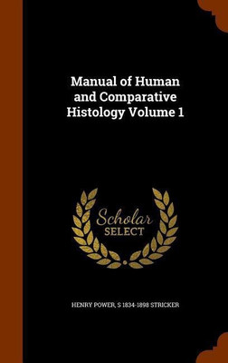 Manual of Human and Comparative Histology Volume 1(English, Hardcover, Power Henry Senior Lecturer in English)