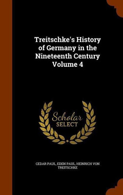 Treitschke's History of Germany in the Nineteenth Century Volume 4(English, Hardcover, Paul Cedar Dr)