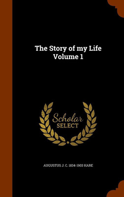 The Story of my Life Volume 1(English, Hardcover, Hare Augustus John Cuthbert)