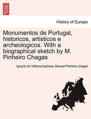 Monumentos de Portugal, historicos, artisticos e archeologicos. With a biographical sketch by M. Pinheiro Chagas(English, Paperback, Vilhena Barbosa Ignacio De)