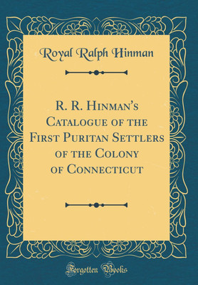 R. R. Hinman's Catalogue of the First Puritan Settlers of the Colony of Connecticut (Classic Reprint)(English, Hardcover, Hinman Royal Ralph)