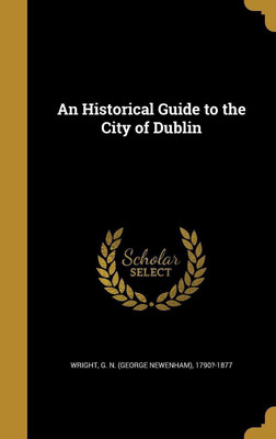 An Historical Guide to the City of Dublin(English, Hardcover, unknown)