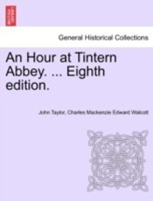 An Hour at Tintern Abbey. ... Eighth Edition.(English, Paperback, Taylor John Lecturer in Classics)