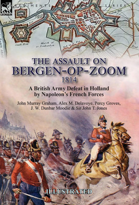 The Assault on Bergen-op-Zoom, 1814(English, Hardcover, Graham John Murray Lt.Col.)