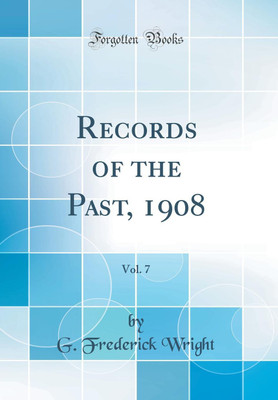 Records of the Past, 1908, Vol. 7 (Classic Reprint)(English, Hardcover, Wright G Frederick)