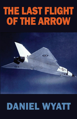 The Last Flight of the Arrow(English, Paperback, Wyatt Daniel)