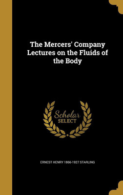 The Mercers' Company Lectures on the Fluids of the Body(English, Hardcover, Starling Ernest Henry 1866-1927)