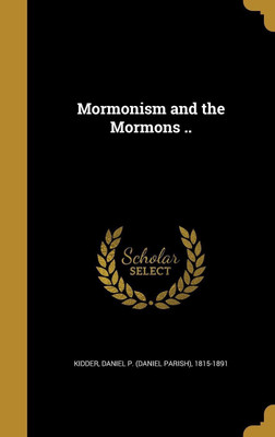 Mormonism and the Mormons ..(English, Hardcover, unknown)