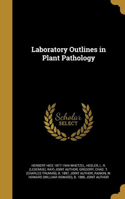 Laboratory Outlines in Plant Pathology(English, Hardcover, Whetzel Herbert Hice 1877-1944)