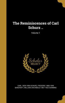 The Reminiscences of Carl Schurz ..; Volume 1(English, Hardcover, Schurz Carl 1829-1906)
