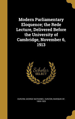 Modern Parliamentary Eloquence; the Rede Lecture, Delivered Before the University of Cambridge, November 6, 1913(English, Hardcover, unknown)
