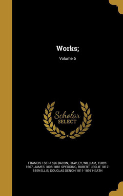 Works;; Volume 5(English, Hardcover, Bacon Francis 1561-1626)