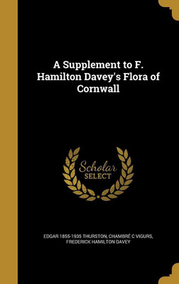 A Supplement to F. Hamilton Davey's Flora of Cornwall(English, Hardcover, Thurston Edgar 1855-1935)