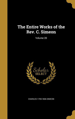 The Entire Works of the Rev. C. Simeon; Volume 20(English, Hardcover, Simeon Charles 1759-1836)