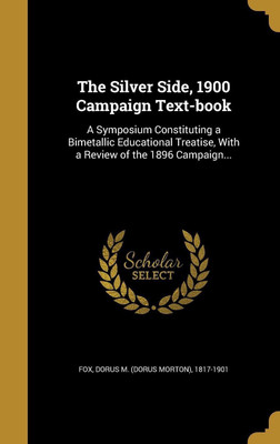 The Silver Side, 1900 Campaign Text-book(English, Hardcover, unknown)