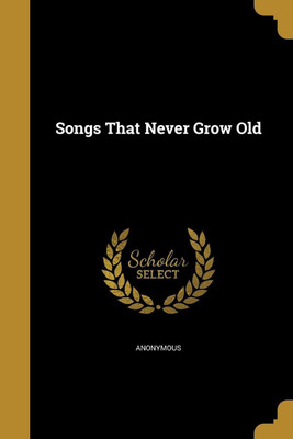 Songs That Never Grow Old(English, Paperback, unknown)