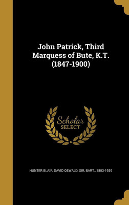 John Patrick, Third Marquess of Bute, K.T. (1847-1900)(English, Hardcover, unknown)