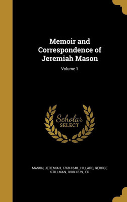 Memoir and Correspondence of Jeremiah Mason; Volume 1(English, Hardcover, unknown)