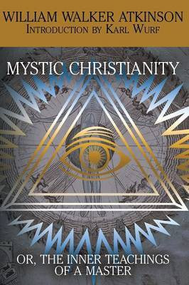 Mystic Christianity, or the Inner Teachings of the Master(English, Paperback, Atkinson William Walker)