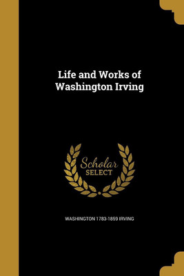Life and Works of Washington Irving(English, Paperback, Irving Washington 1783-1859)