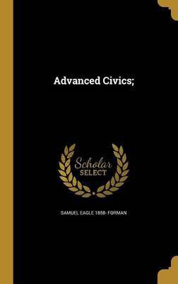 Advanced Civics;(English, Hardcover, Forman Samuel Eagle 1858-)