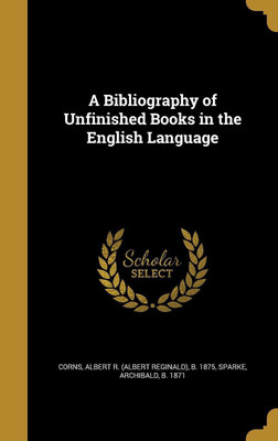 A Bibliography of Unfinished Books in the English Language(English, Hardcover, unknown)