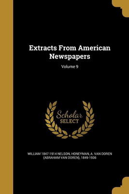 Extracts From American Newspapers; Volume 9(English, Paperback, Nelson William 1847-1914)