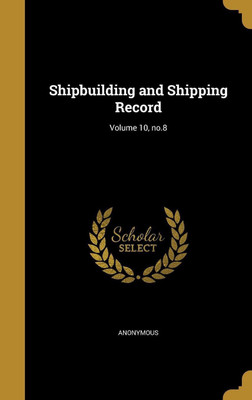 Shipbuilding and Shipping Record; Volume 10, no.8(English, Hardcover, unknown)