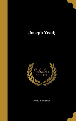 Joseph Yead;(English, Hardcover, Mosher David R)