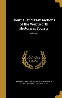 Journal and Transactions of the Wentworth Historical Society; Volume 5(English, Hardcover, unknown)