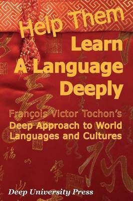 Help Them Learn a Language Deeply - Francois Victor Tochon's Deep Approach to World Languages and Cultures(English, Paperback, Tochon Francois Victor)