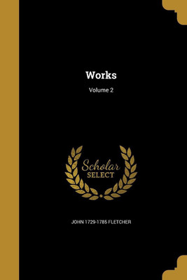Works; Volume 2(English, Paperback, Fletcher John 1729-1785)