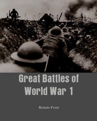 Great Battles of World War 1(English, Hardcover, Frost Renato)