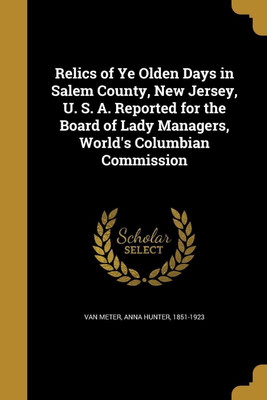 Relics of Ye Olden Days in Salem County, New Jersey, U. S. A. Reported for the Board of Lady Managers, World's Columbian Commission(English, Paperback, unknown)