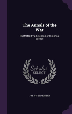 The Annals of the War(English, Hardcover, Harper J M 1845-1919)