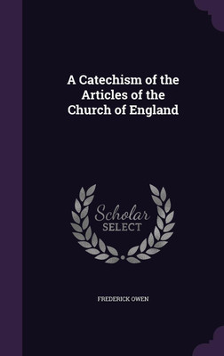 A Catechism of the Articles of the Church of England(English, Hardcover, Owen Frederick)