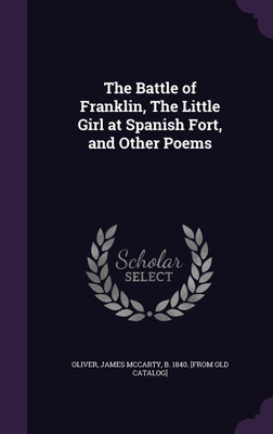The Battle of Franklin, The Little Girl at Spanish Fort, and Other Poems(English, Hardcover, unknown)