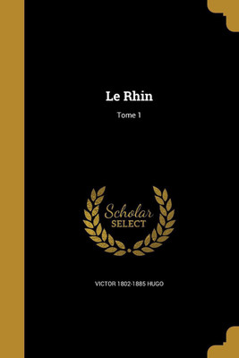 Le Rhin; Tome 1(French, Paperback, Hugo Victor 1802-1885)