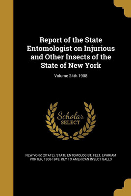 Report of the State Entomologist on Injurious and Other Insects of the State of New York; Volume 24th 1908(English, Paperback, unknown)