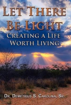 Let There Be Light Creating a Life Worth Living(English, Hardcover, Carolina Demetrius)