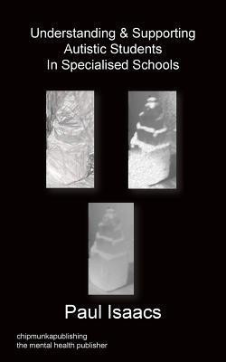 Understanding & Supporting Autistic Students in Specialised Schools(English, Paperback, Isaacs Paul)