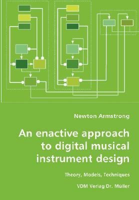 An enactive approach to digital musical instrument design-Theory, Models, Techniques(English, Paperback, Armstrong Newton)