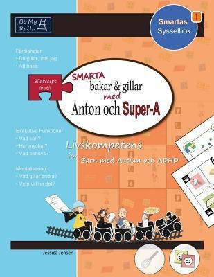 Smarta Bakar & Gillar med Anton och Super-A: Livskompetens for Barn med Autism och ADHD(Swedish, Paperback, Jensen Jessica)